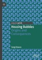 Housing Bubbles : Origins and Consequences