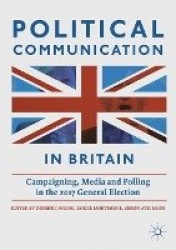 Political Communication in Britain : Campaigning, Media and Polling in the 2017 General Election
