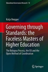 Governing through Standards: the Faceless Masters of Higher Education : The Bologna Process, the EU and the Open Method of