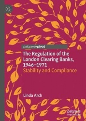 The Regulation of the London Clearing Banks, 1946–1971 : Stability and Compliance