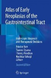 Atlas of Early Neoplasias of the Gastrointestinal Tract : Endoscopic Diagnosis and Therapeutic Decisions