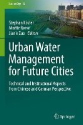 Urban Water Management for Future Cities - Technical and Institutional Aspects from Chinese and German Perspective