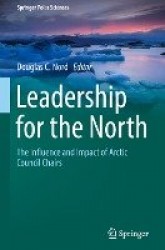 Leadership for the North : The Influence and Impact of Arctic Council Chairs