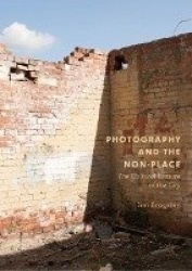 Photography and the Non-Place : The Cultural Erasure of the City