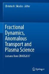 Fractional Dynamics, Anomalous Transport and Plasma Science - Lectures from CHAOS2017