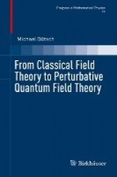 From Classical Field Theory to Perturbative Quantum Field Theory