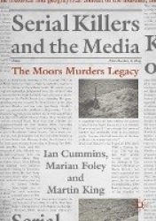 Serial Killers and the Media : The Moors Murders Legacy