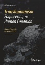 Transhumanism - Engineering the Human Condition - History, Philosophy and Current Status
