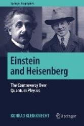 Einstein and Heisenberg - The Controversy Over Quantum Physics