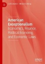 American Exceptionalism : Economics, Finance, Political Economy, and Economic Laws