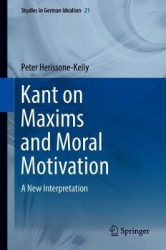 Kant on Maxims and Moral Motivation - A New Interpretation