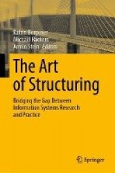 The Art of Structuring - Bridging the Gap Between Information Systems Research and Practice