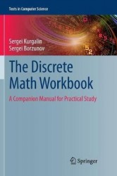 The Discrete Math Workbook : A Companion Manual for Practical Study