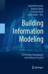 Building Information Modeling - Technology Foundations and Industry Practice