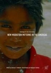 New Migration Patterns in the Americas - Challenges for the 21st Century