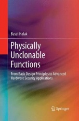 Physically Unclonable Functions : From Basic Design Principles to Advanced Hardware Security Applications