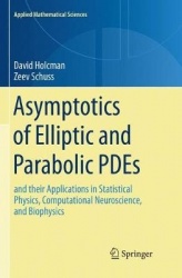 Asymptotics of Elliptic and Parabolic PDEs : and their Applications in Statistical Physics, Computational Neuroscience, and