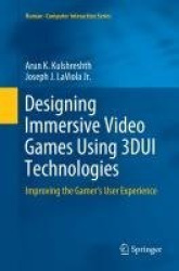 Designing Immersive Video Games Using 3DUI Technologies : Improving the Gamer's User Experience