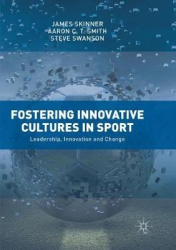 Fostering Innovative Cultures in Sport - Leadership, Innovation and Change