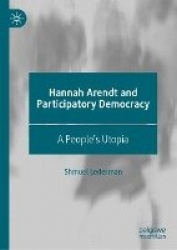 Hannah Arendt and Participatory Democracy - A People's Utopia