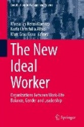 The New Ideal Worker - Organizations Between Work-Life Balance, Gender and Leadership