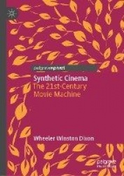 Synthetic Cinema : The 21st-Century Movie Machine