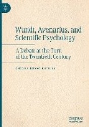 Wundt, Avenarius, and Scientific Psychology : A Debate at the Turn of the Twentieth Century