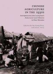Chinese Agriculture in the 1930s - Investigations into John Lossing Buck’s Rediscovered ‘Land Utilization in China’ Microdata