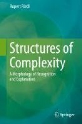 Structures of Complexity : A Morphology of Recognition and Explanation