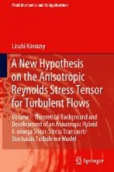 A New Hypothesis on the Anisotropic Reynolds Stress Tensor for Turbulent Flows - Volume I: Theoretical Background and Developmen