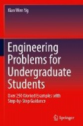 Engineering Problems for Undergraduate Students : Over 250 Worked Examples with Step-by-Step Guidance