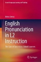 English Pronunciation in L2 Instruction - The Case of Secondary School Learners