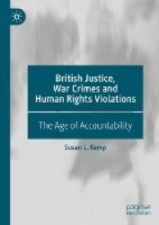 British Justice, War Crimes and Human Rights Violations : The Age of Accountability