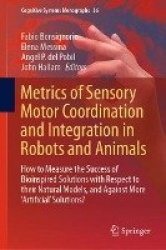 Metrics of Sensory Motor Coordination and Integration in Robots and Animals : How to Measure the Success of Bioinspired