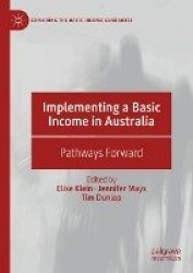 Implementing a Basic Income in Australia : Pathways Forward