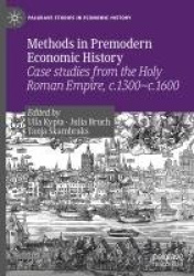 Methods in Premodern Economic History - Case studies from the Holy Roman Empire, c.1300-c.1600