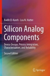 Silicon Analog Components : Device Design, Process Integration, Characterization, and Reliability