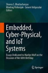 Embedded, Cyber-Physical, and IoT Systems - Essays Dedicated to Marilyn Wolf on the Occasion of Her 60th Birthday