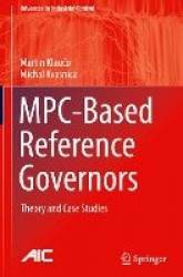 MPC-Based Reference Governors : Theory and Case Studies