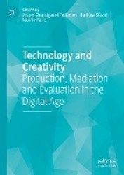 Technology and Creativity - Production, Mediation and Evaluation in the Digital Age