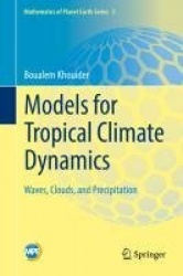 Models for Tropical Climate Dynamics : Waves, Clouds, and Precipitation