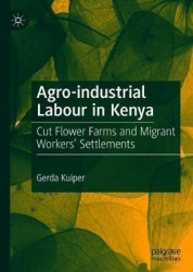 Agro-industrial Labour in Kenya - Cut Flower Farms and Migrant Workers’ Settlements