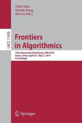 Frontiers in Algorithmics : 13th International Workshop, FAW 2019, Sanya, China, April 29 – May 3, 2019, Proceedings