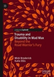 Trauma and Disability in Mad Max : Beyond the Road Warrior’s Fury