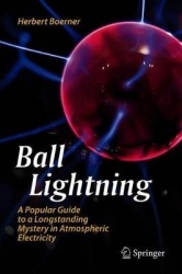 Ball Lightning - A Popular Guide to a Longstanding Mystery in Atmospheric Electricity