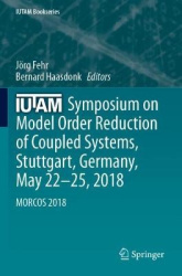 IUTAM Symposium on Model Order Reduction of Coupled Systems, Stuttgart, Germany, May 22–25, 2018 : MORCOS 2018