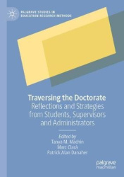 Traversing the Doctorate - Reflections and Strategies from Students, Supervisors and Administrators