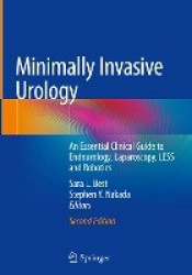 Minimally Invasive Urology : An Essential Clinical Guide to Endourology, Laparoscopy, LESS and Robotics