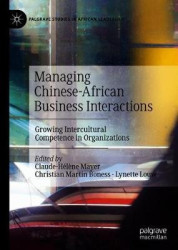 Managing Chinese-African Business Interactions - Growing Intercultural Competence in Organizations