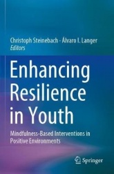 Enhancing Resilience in Youth : Mindfulness-Based Interventions in Positive Environments